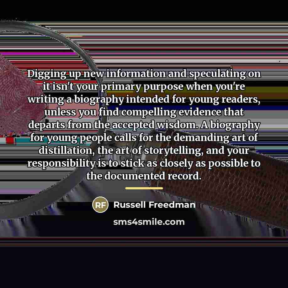 “Digging up new information and speculating on it isn't your…” quote by Russell Freedman