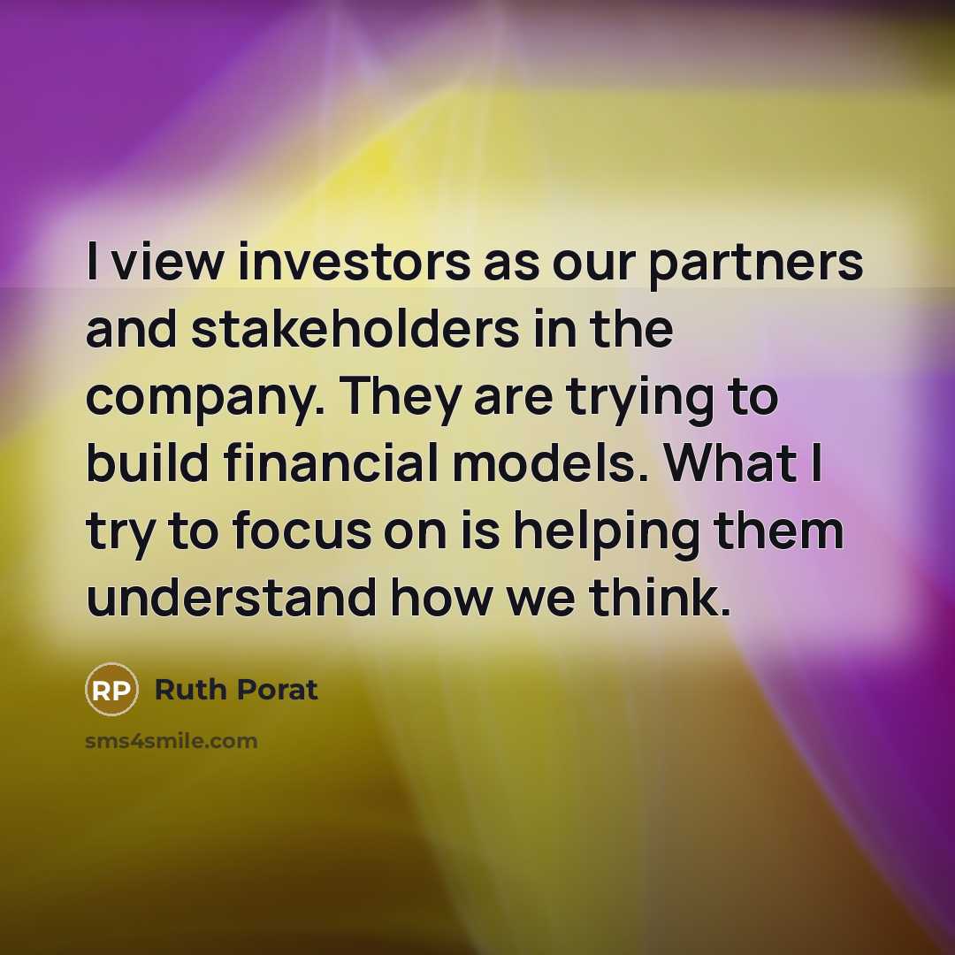 “I view investors as our partners and stakeholders in the…” quote by Ruth Porat