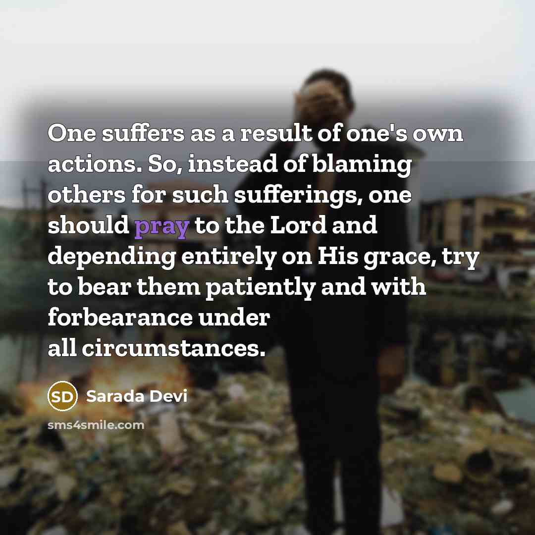 “One suffers as a result of one's own actions. So,…” quote by Sarada Devi