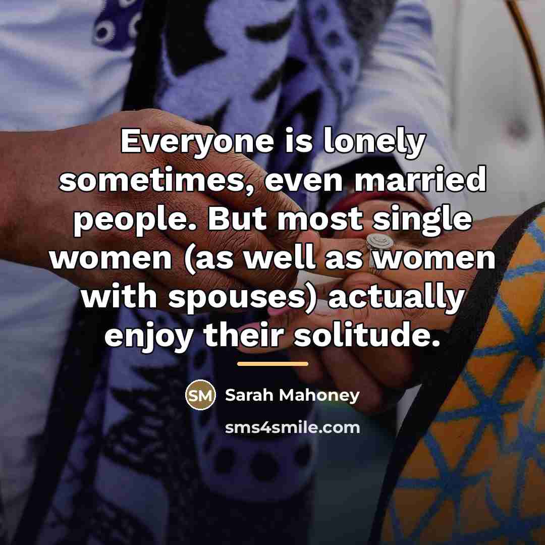“Everyone is lonely sometimes, even married people. But most single…” quote by Sarah Mahoney