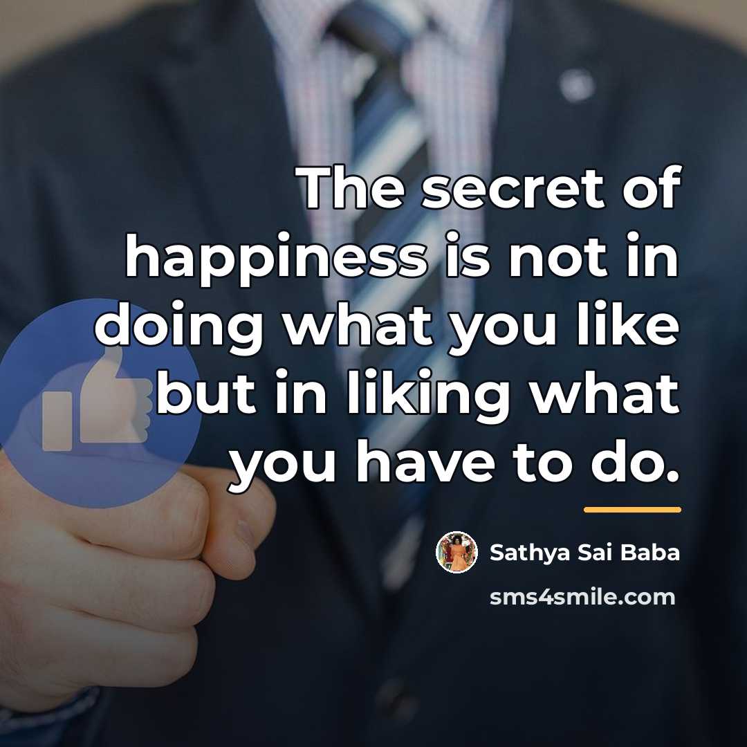 “The secret of happiness is not in doing what you…” quote by Sathya Sai Baba