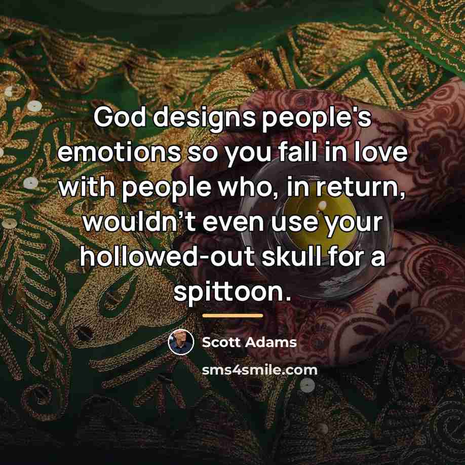 “God designs people's emotions so you fall in love with…” quote by Scott Adams