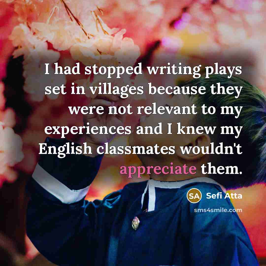 “I had stopped writing plays set in villages because they…” quote by Sefi Atta