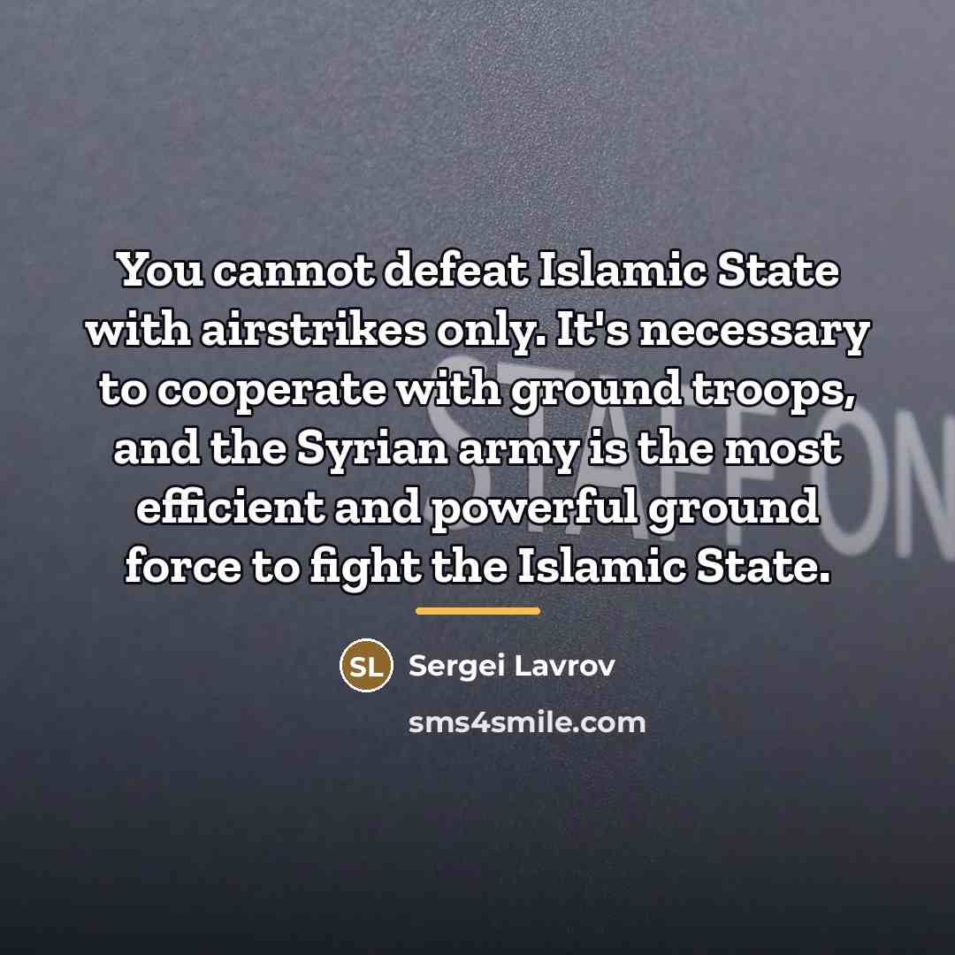 “You cannot defeat Islamic State with airstrikes only. It's necessary…” quote by Sergei Lavrov