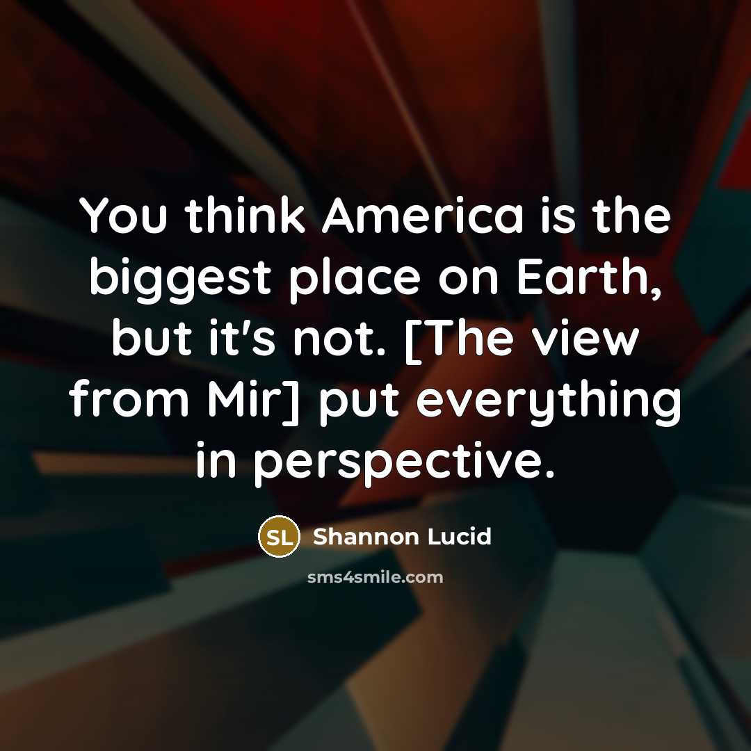 “You think America is the biggest place on Earth, but…” quote by Shannon Lucid