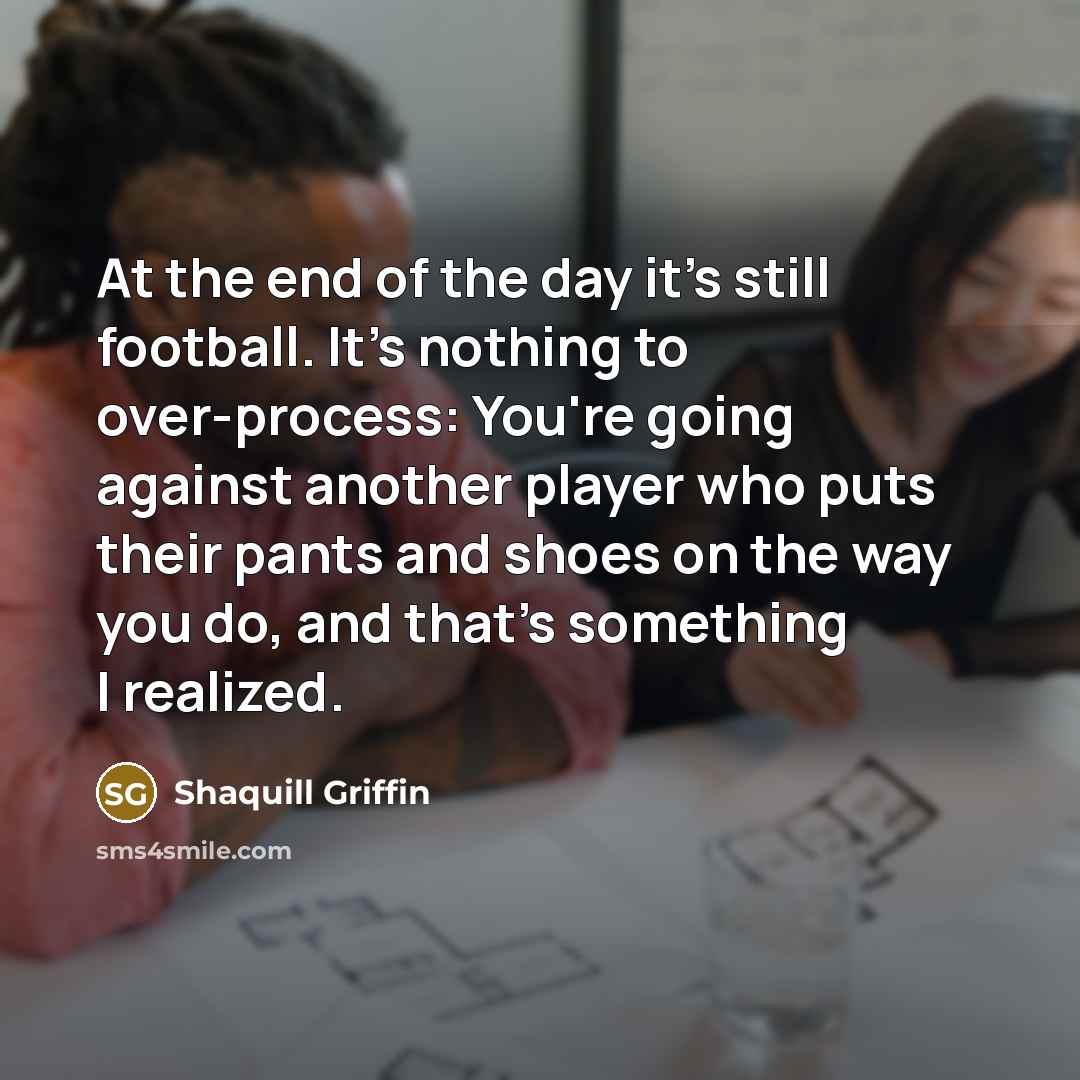 “At the end of the day it's still football. It's…” quote by Shaquill Griffin