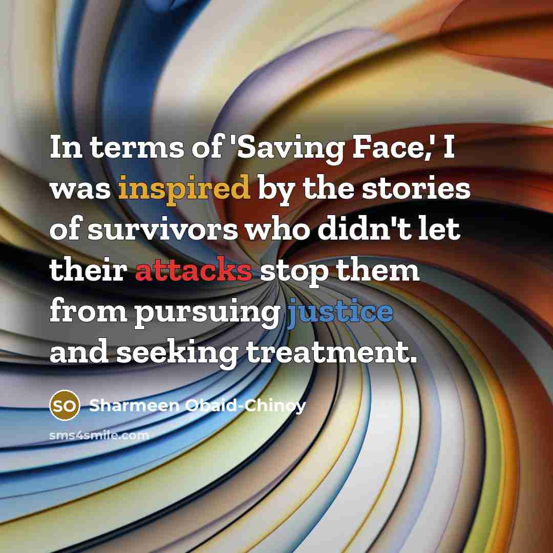 “In terms of 'Saving Face,' I was inspired by the…” quote by Sharmeen Obaid-Chinoy