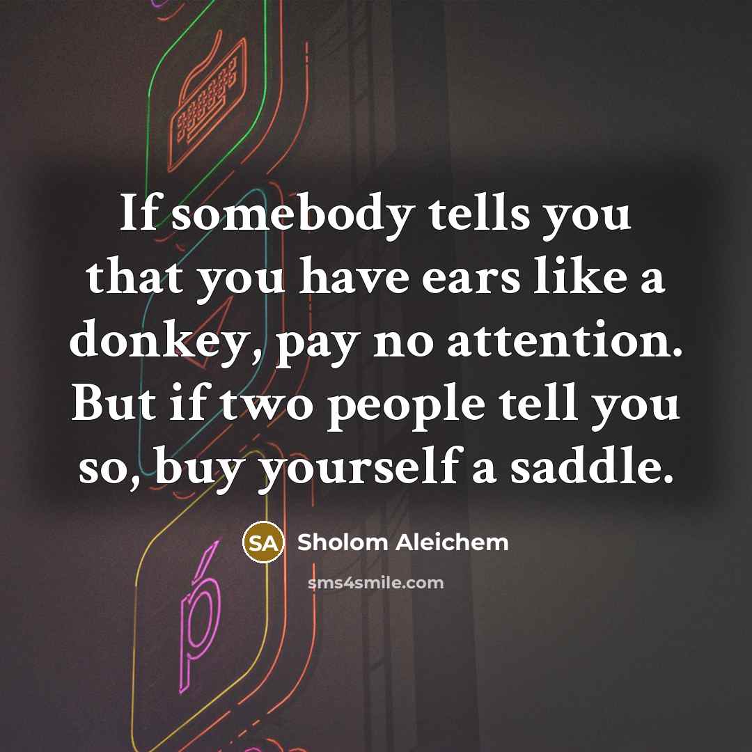 “If somebody tells you that you have ears like a…” quote by Sholom Aleichem