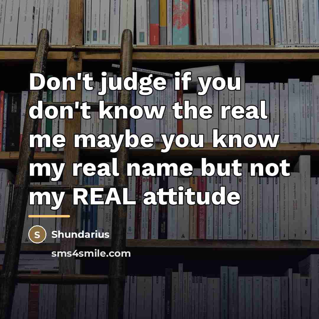 “Don't judge if you don't know the real me maybe…” quote by Shundarius