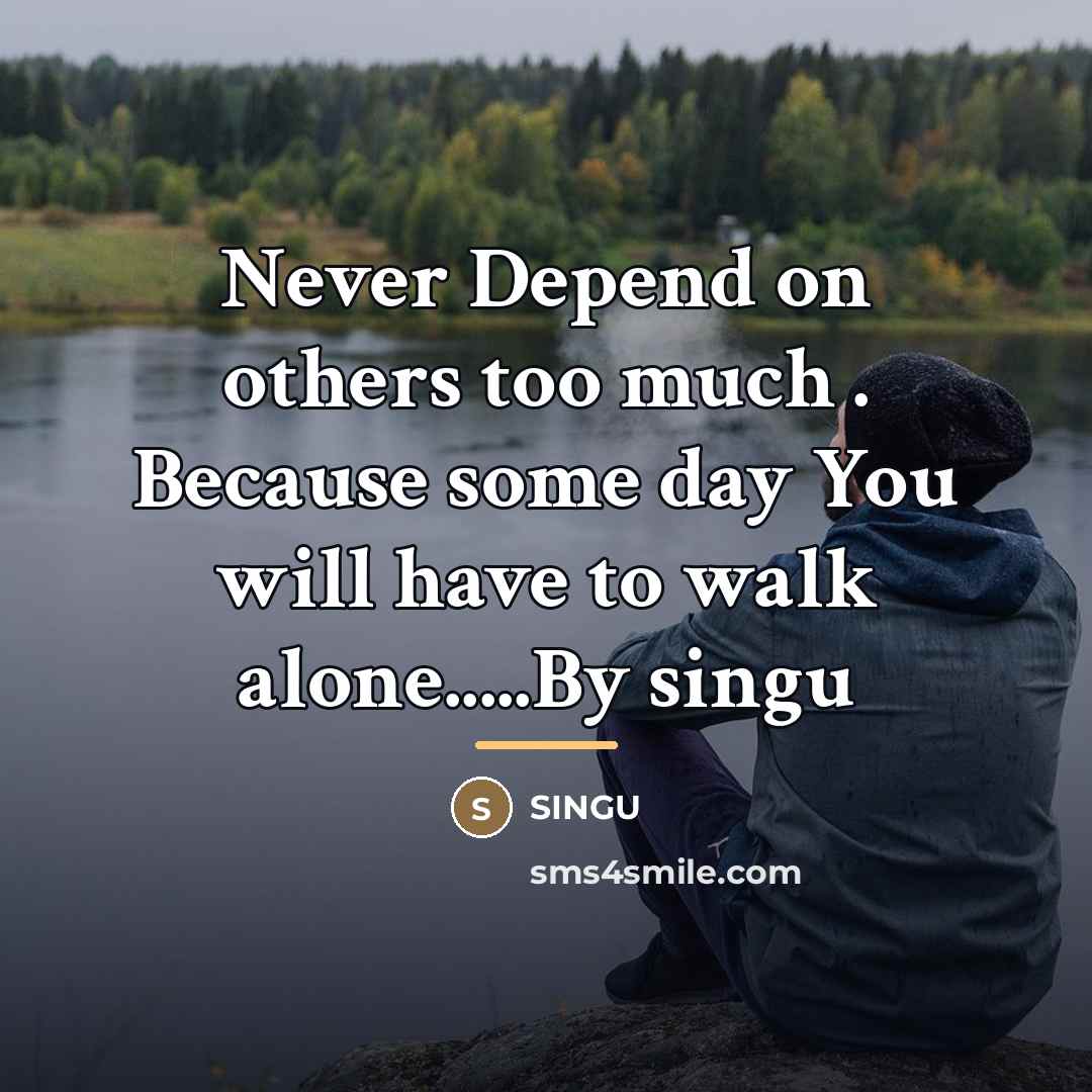 “Never Depend on others too much . Because some day…” quote by SINGU