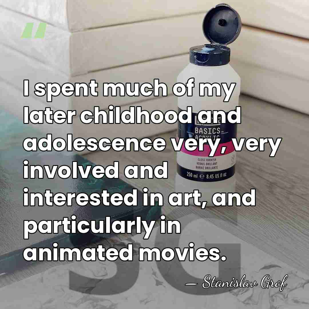 I spent much of my later childhood and adolescence very, very involved&hellip; - Stanislav Grof