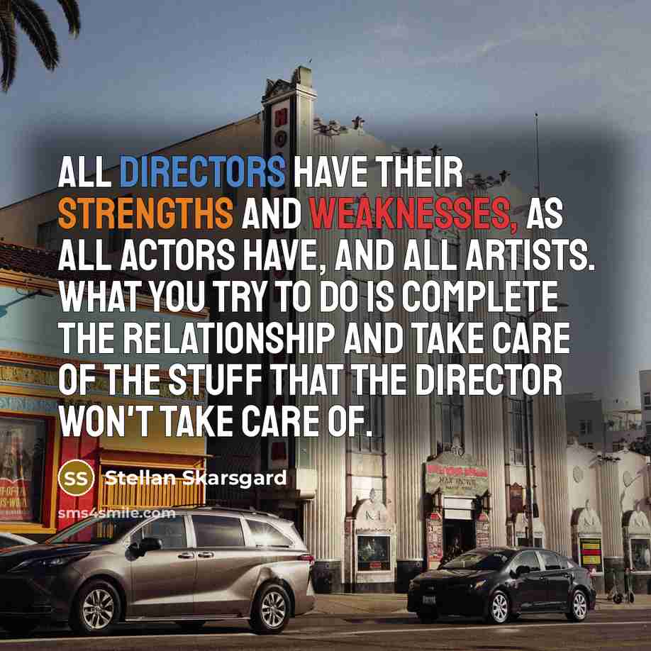 “All directors have their strengths and weaknesses, as all actors…” quote by Stellan Skarsgard