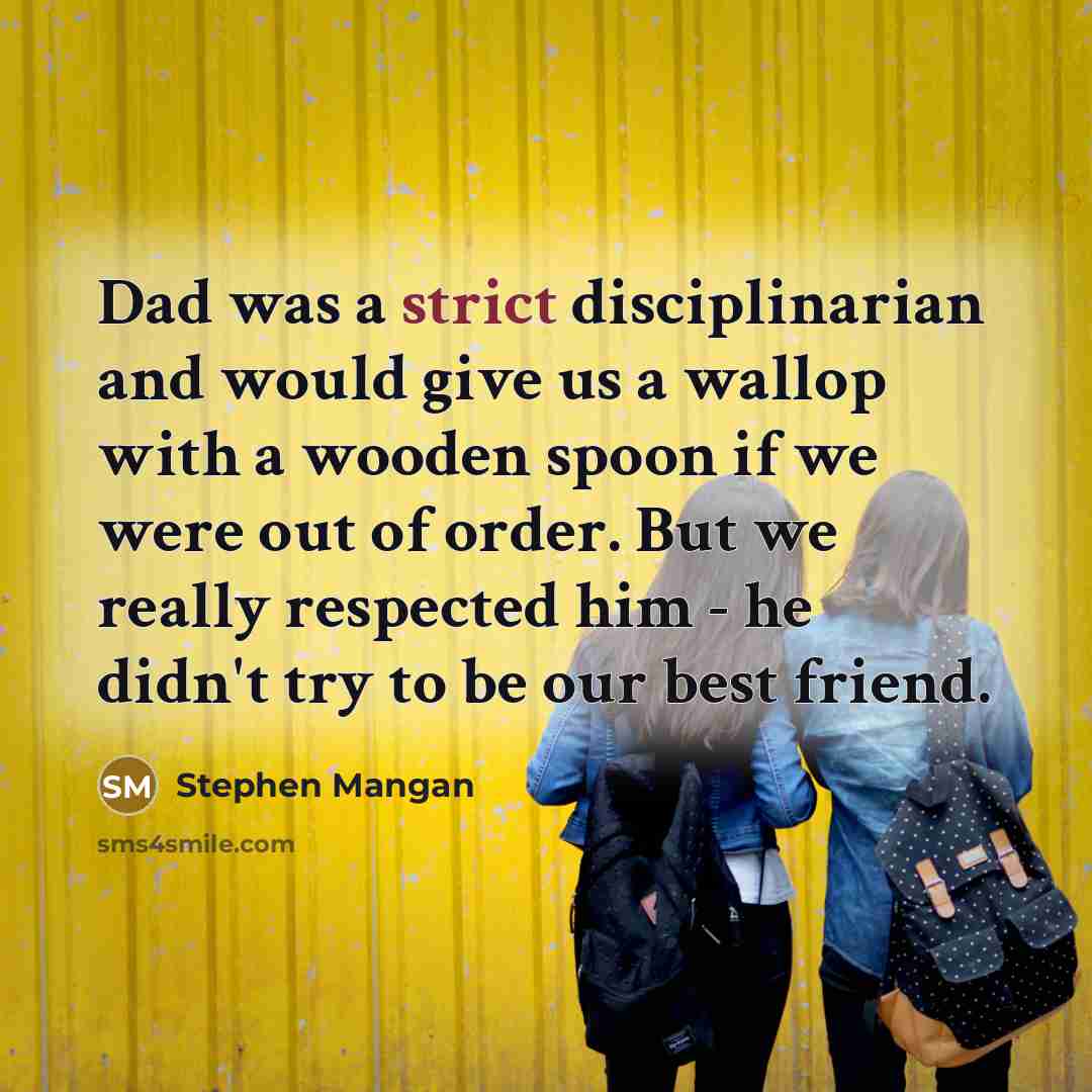 “Dad was a strict disciplinarian and would give us a…” quote by Stephen Mangan