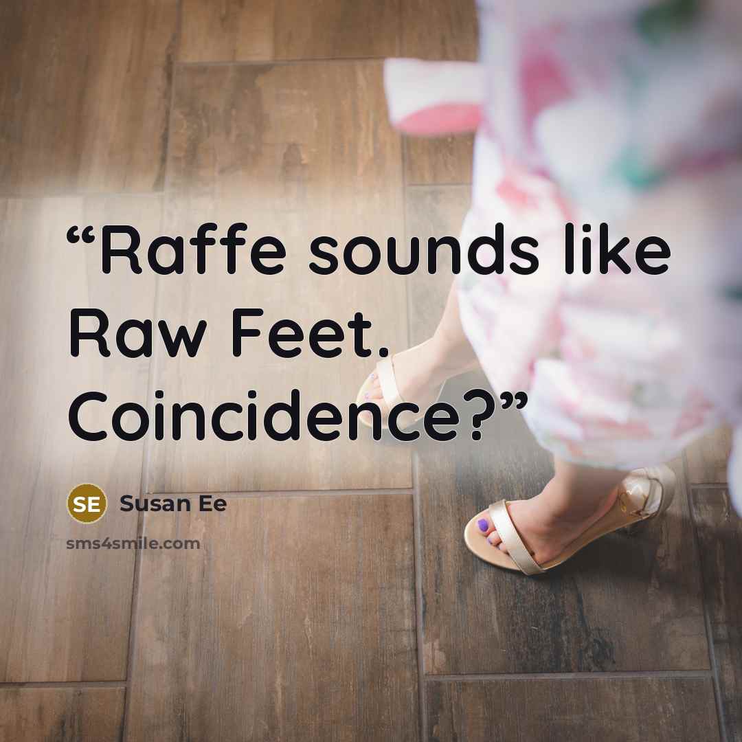 “Raffe sounds like Raw Feet. Coincidence?” quote by Susan ee