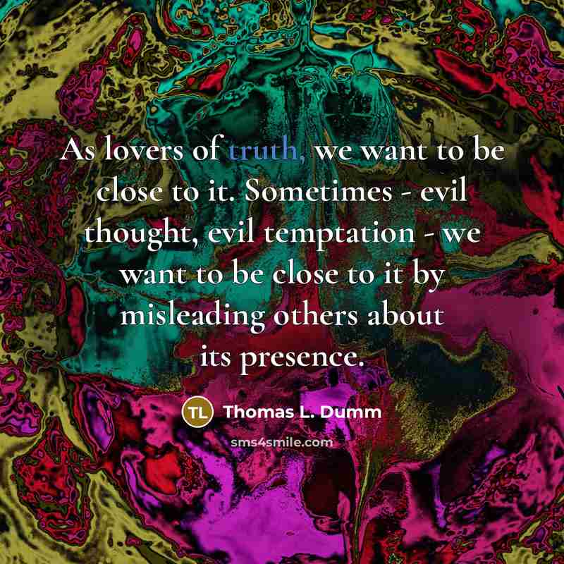 “As lovers of truth, we want to be close to…” quote by Thomas L. Dumm