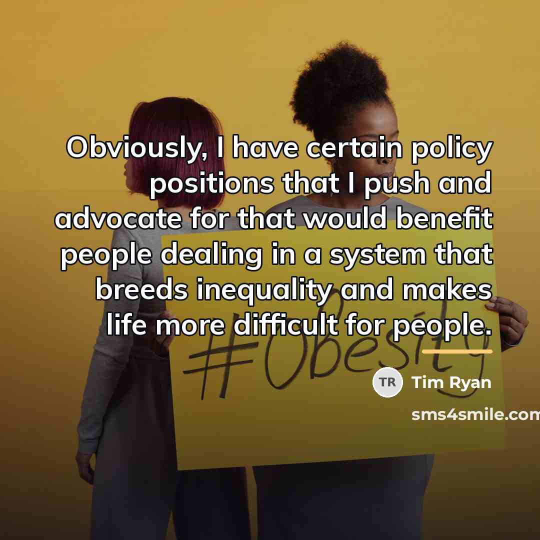 “Obviously, I have certain policy positions that I push and…” quote by Tim Ryan
