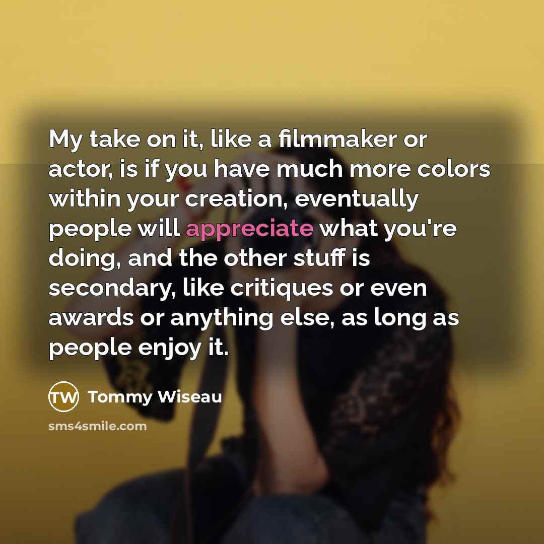 “My take on it, like a filmmaker or actor, is…” quote by Tommy Wiseau