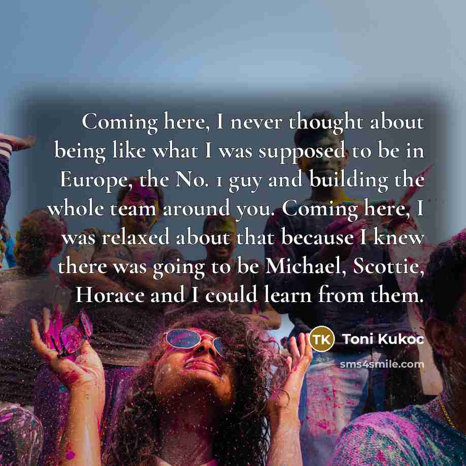 “Coming here, I never thought about being like what I…” quote by Toni Kukoc