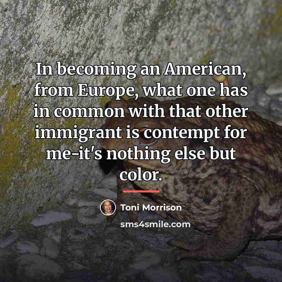 “In becoming an American, from Europe, what one has in…” quote by Toni Morrison