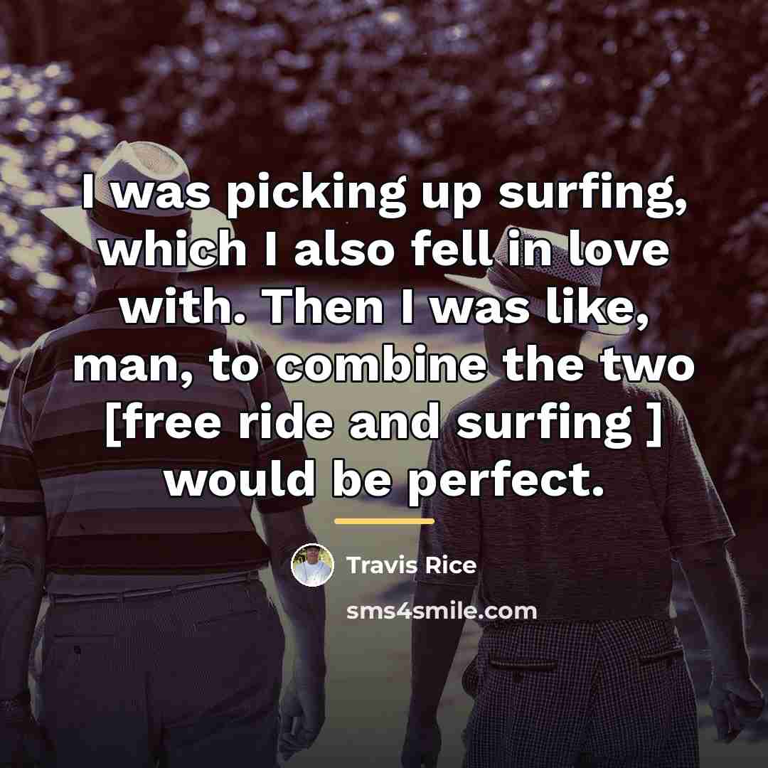 “I was picking up surfing, which I also fell in…” quote by Travis Rice