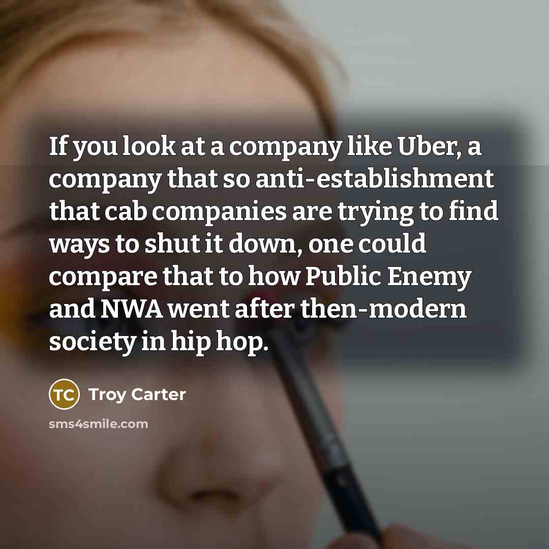 “If you look at a company like Uber, a company…” quote by Troy Carter