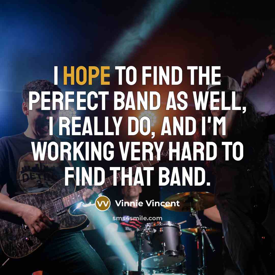 “I hope to find the perfect band as well, I…” quote by Vinnie Vincent