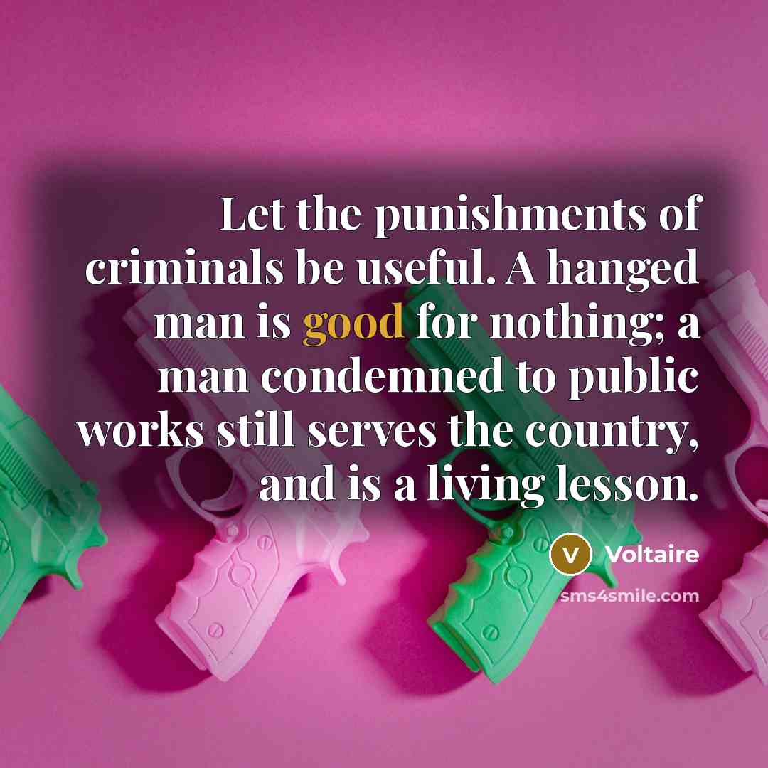 “Let the punishments of criminals be useful. A hanged man…” quote by Voltaire