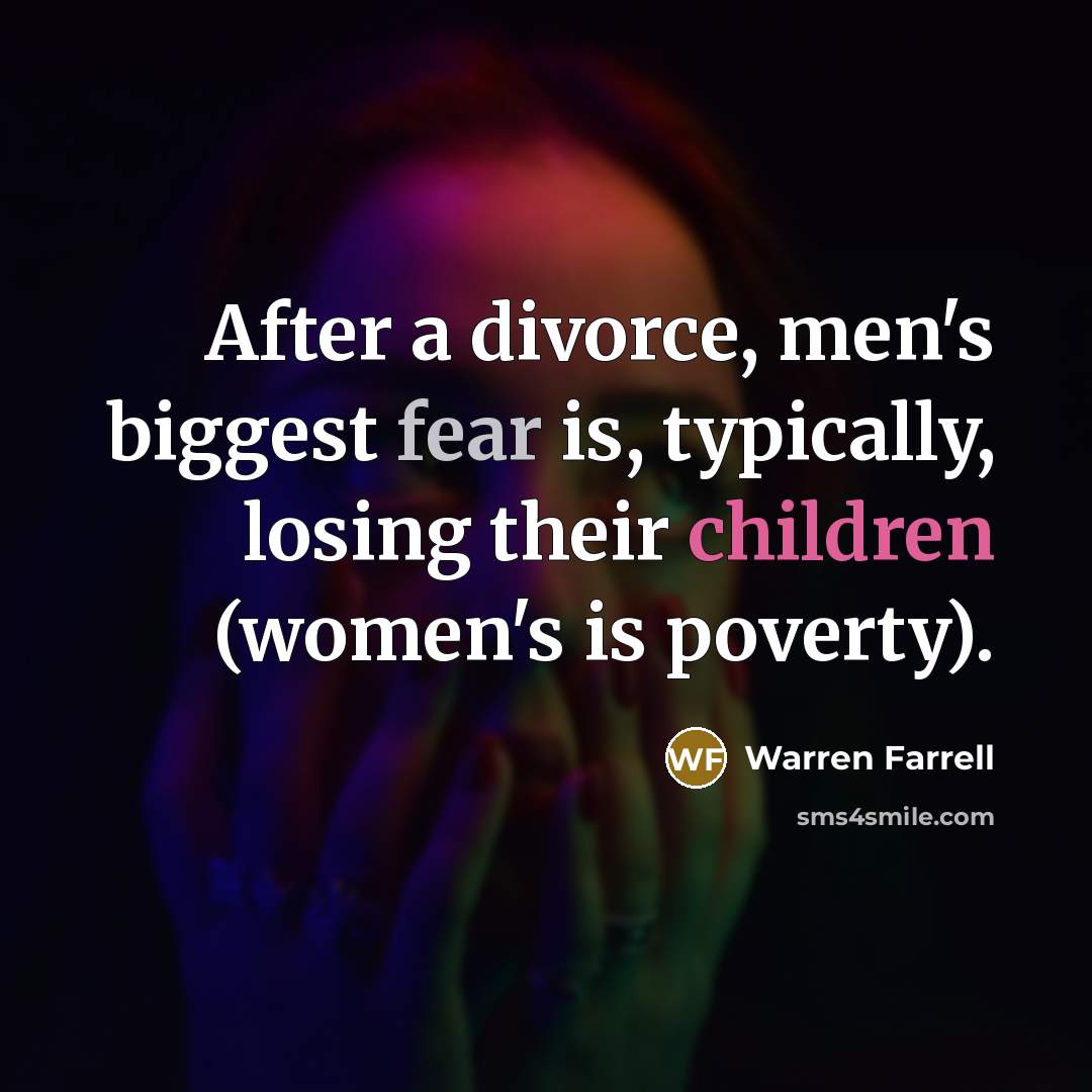 “After a divorce, men's biggest fear is, typically, losing their…” quote by Warren Farrell
