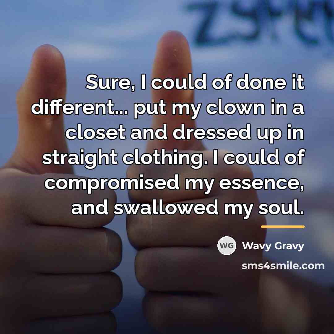 “Sure, I could of done it different... put my clown…” quote by Wavy Gravy