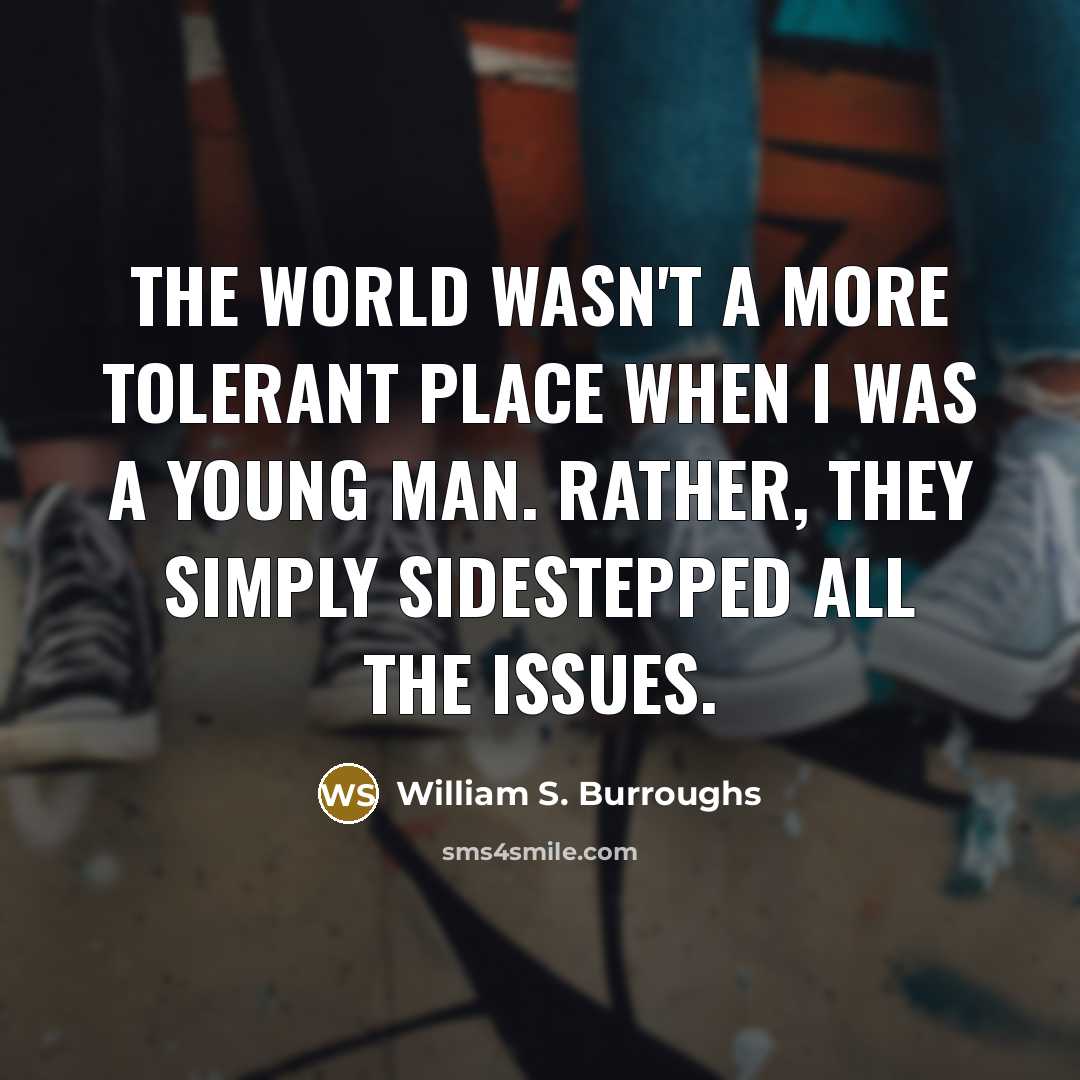 “The world wasn't a more tolerant place when I was…” quote by William S. Burroughs