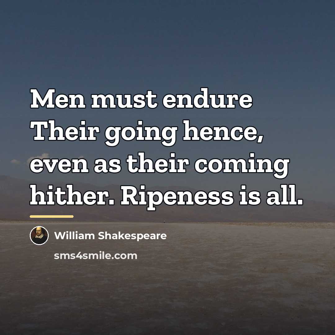 “Men must endure Their going hence, even as their coming…” quote by William Shakespeare