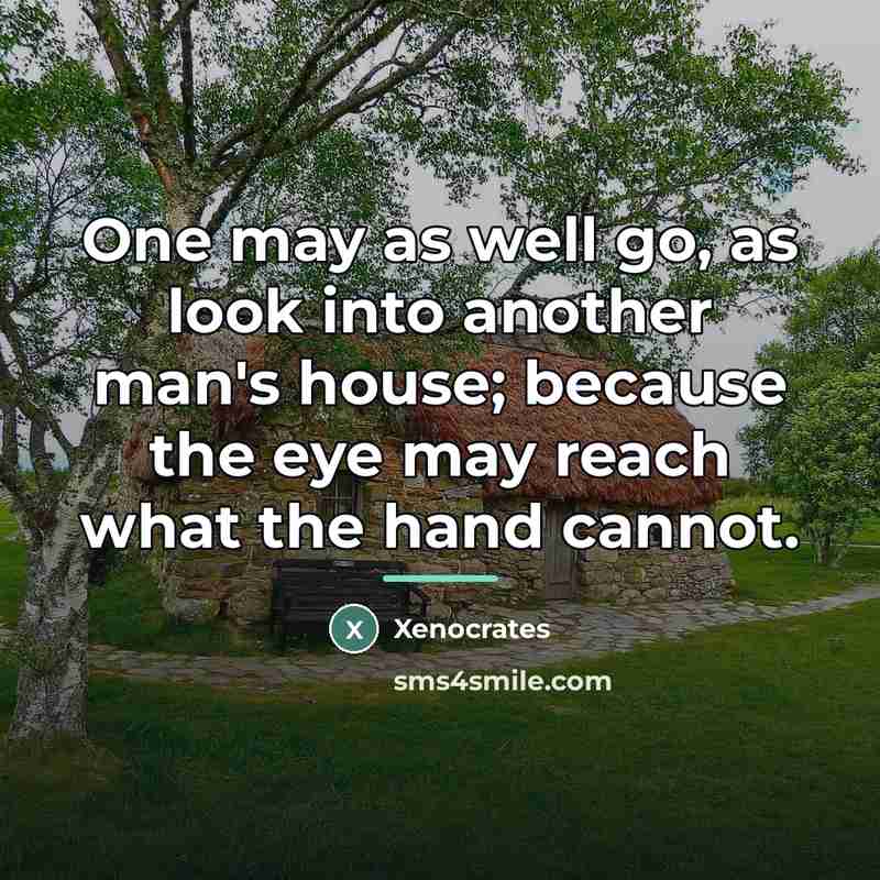 “One may as well go, as look into another man's…” quote by Xenocrates