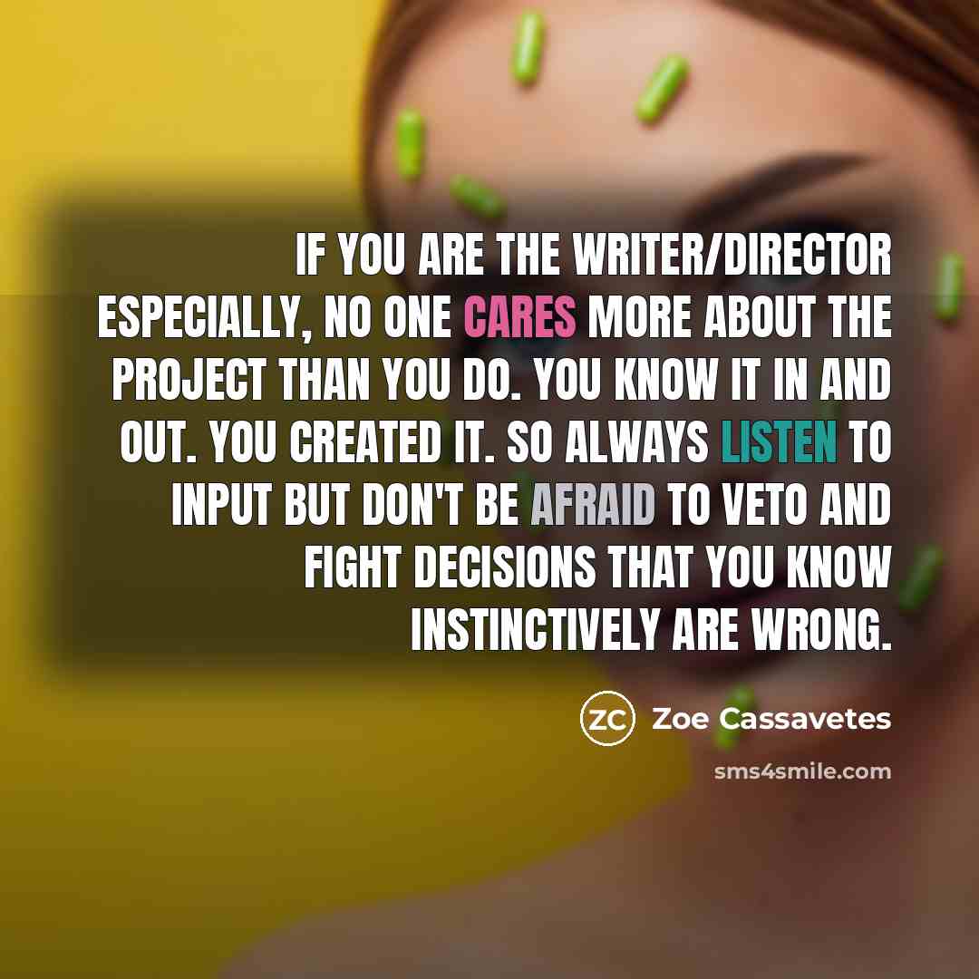 “If you are the writer/director especially, no one cares more…” quote by Zoe Cassavetes