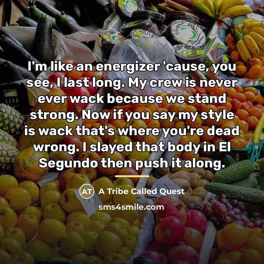 “I'm like an energizer 'cause, you see, I last long.…” quote by A Tribe Called Quest
