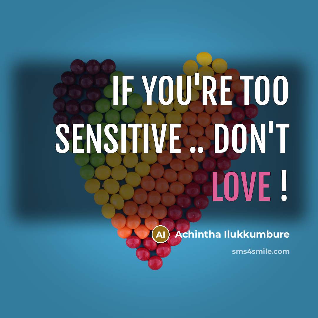 “If you're too sensitive .. DON'T LOVE !…” quote by Achintha Ilukkumbure