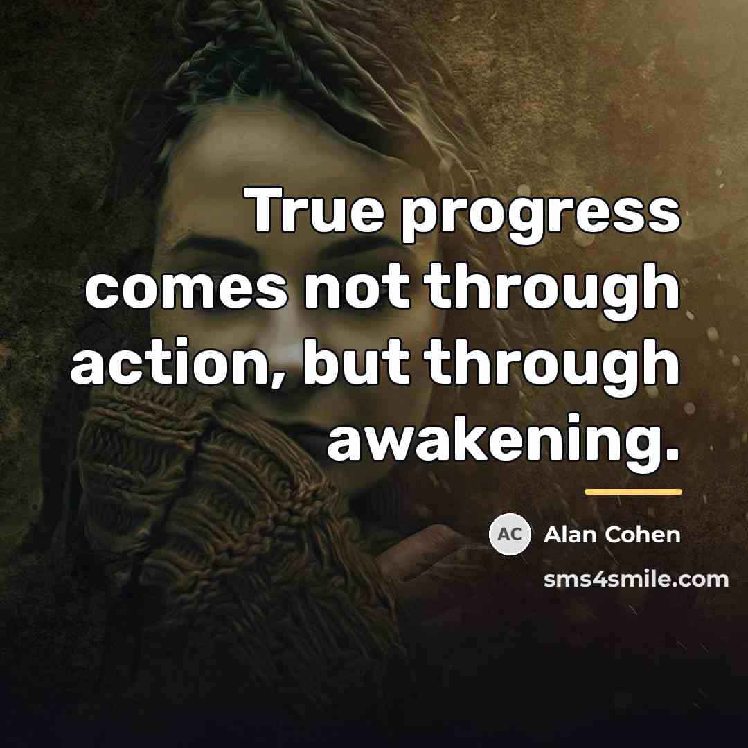 “True progress comes not through action, but through awakening.…” quote by Alan Cohen