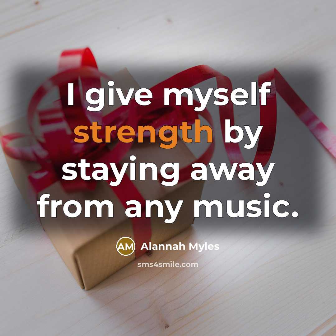 “I give myself strength by staying away from any music.…” quote by Alannah Myles