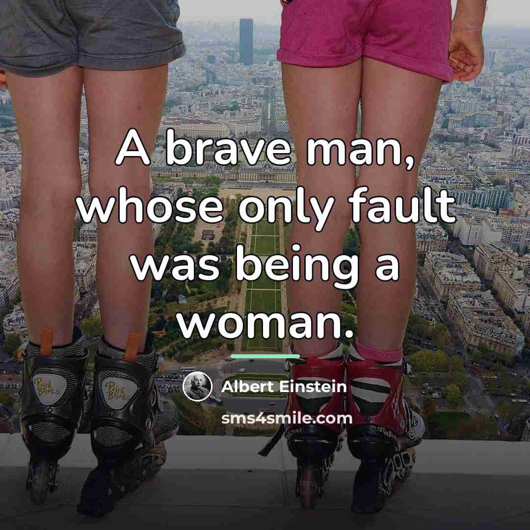 “A brave man, whose only fault was being a woman.…” quote by Albert Einstein