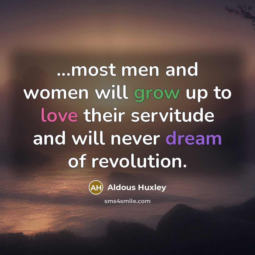 “...most men and women will grow up to love their…” quote by Aldous Huxley