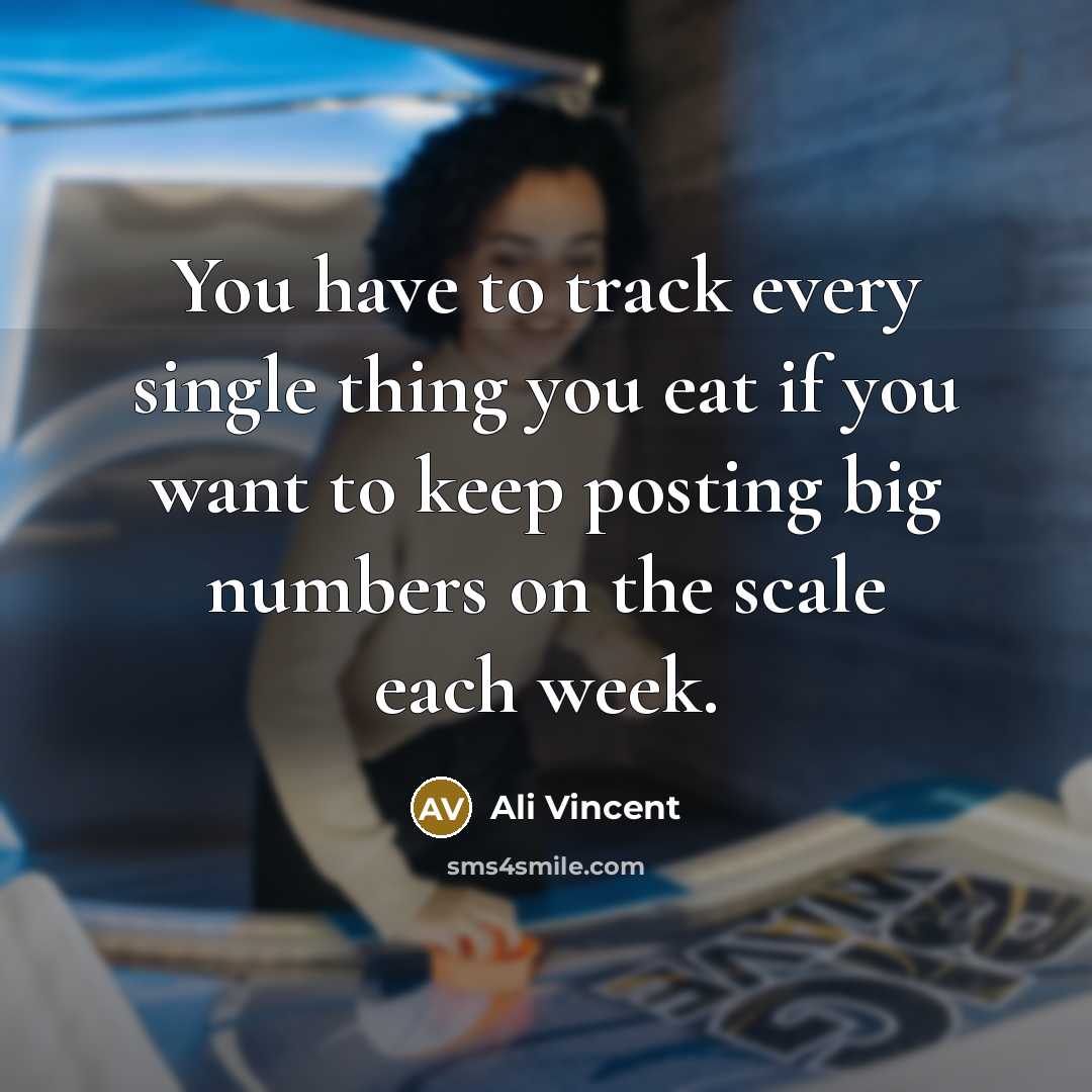 “You have to track every single thing you eat if…” quote by Ali Vincent