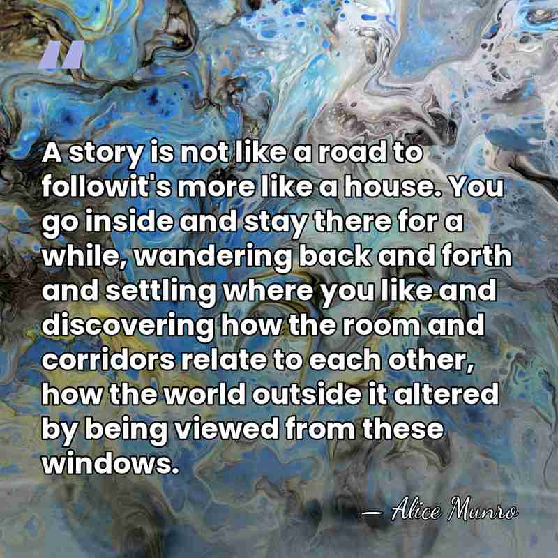 A story is not like a road to followit's more like a&hellip; - Alice Munro