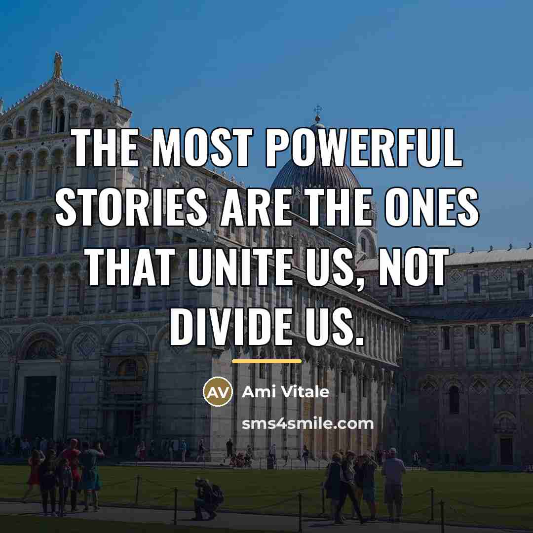 “The most powerful stories are the ones that unite us,…” quote by Ami Vitale