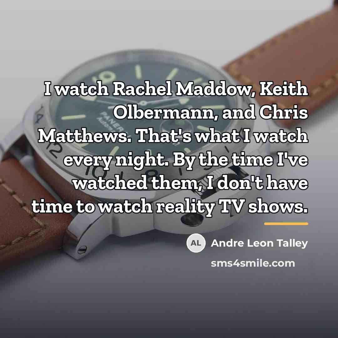 “I watch Rachel Maddow, Keith Olbermann, and Chris Matthews. That's…” quote by Andre Leon Talley