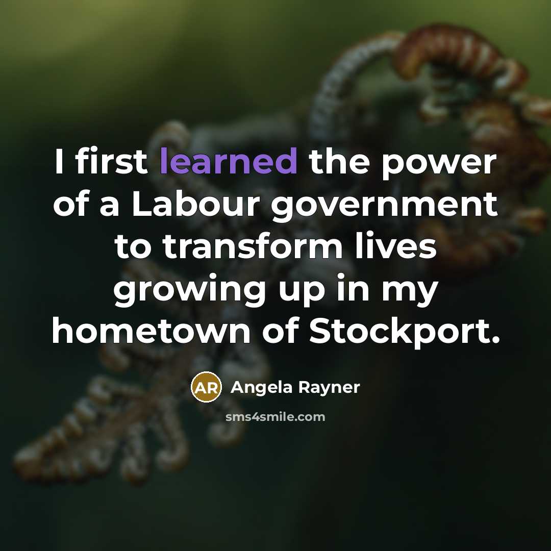 “I first learned the power of a Labour government to…” quote by Angela Rayner