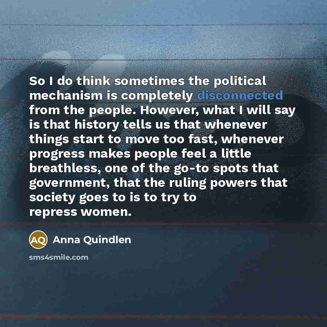 “So I do think sometimes the political mechanism is completely…” quote by Anna Quindlen