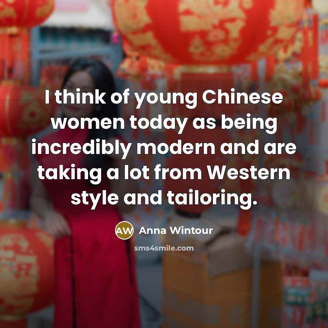 “I think of young Chinese women today as being incredibly…” quote by Anna Wintour