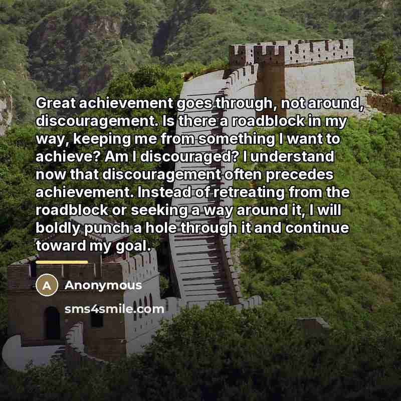 “Great achievement goes through, not around, discouragement. Is there a…” quote by Anonymous