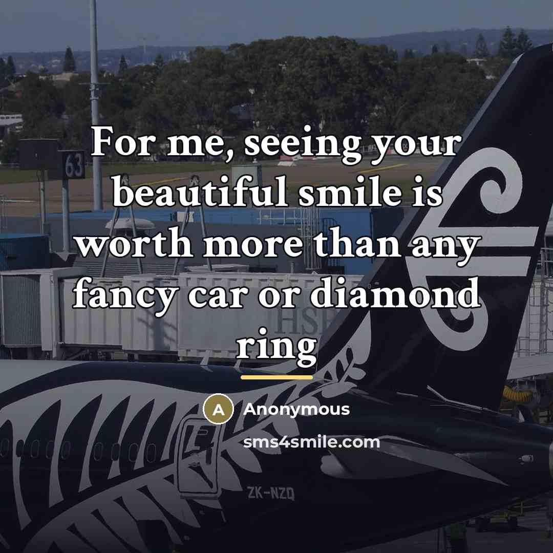 “For me, seeing your beautiful smile is worth more than…” quote by Anonymous