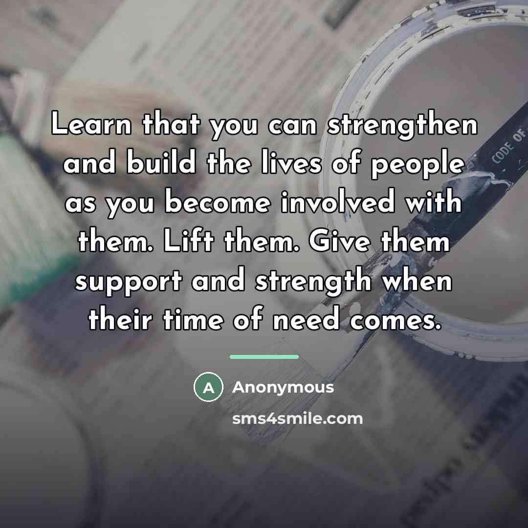 “Learn that you can strengthen and build the lives of…” quote by Anonymous