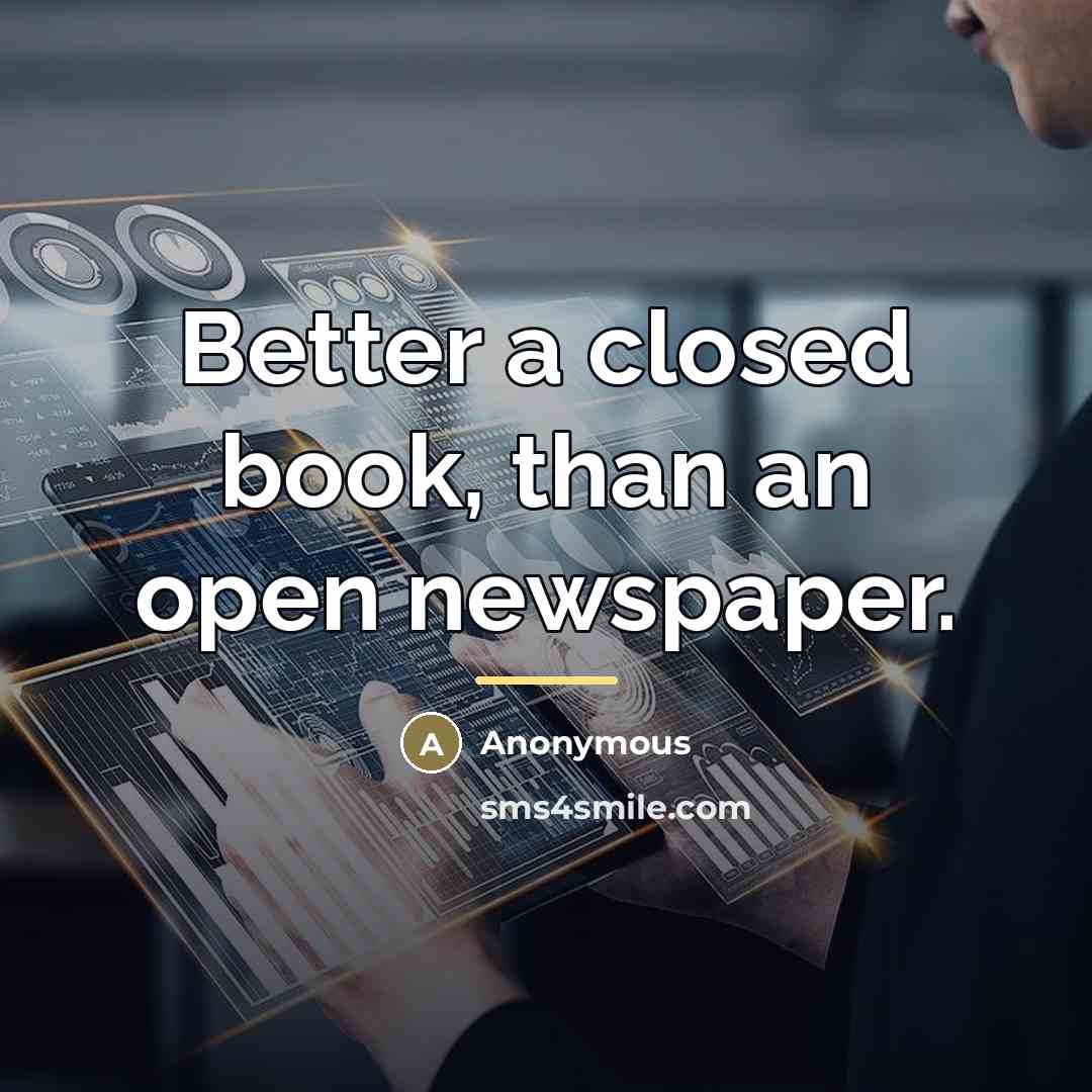 “Better a closed book, than an open newspaper.…” quote by Anonymous